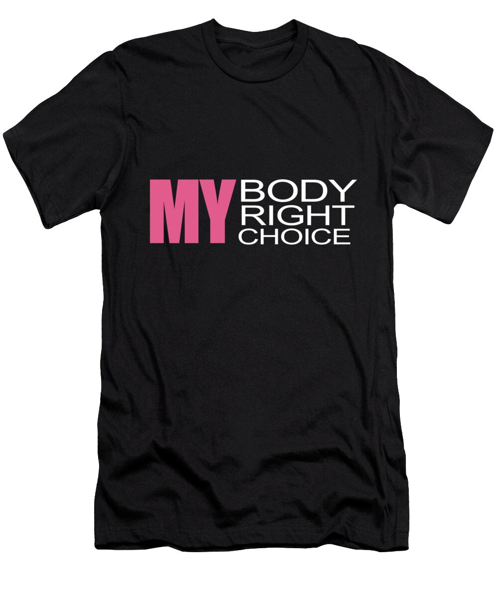 Womens Rights Pro Choice My Body My Right My Choice Tony Rubino T-Shirt