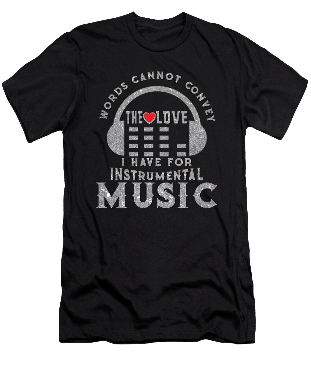 Words Cannot Convey the Love I Have for Instrumental Music Musicians Gift Thomas Larch T-Shirt