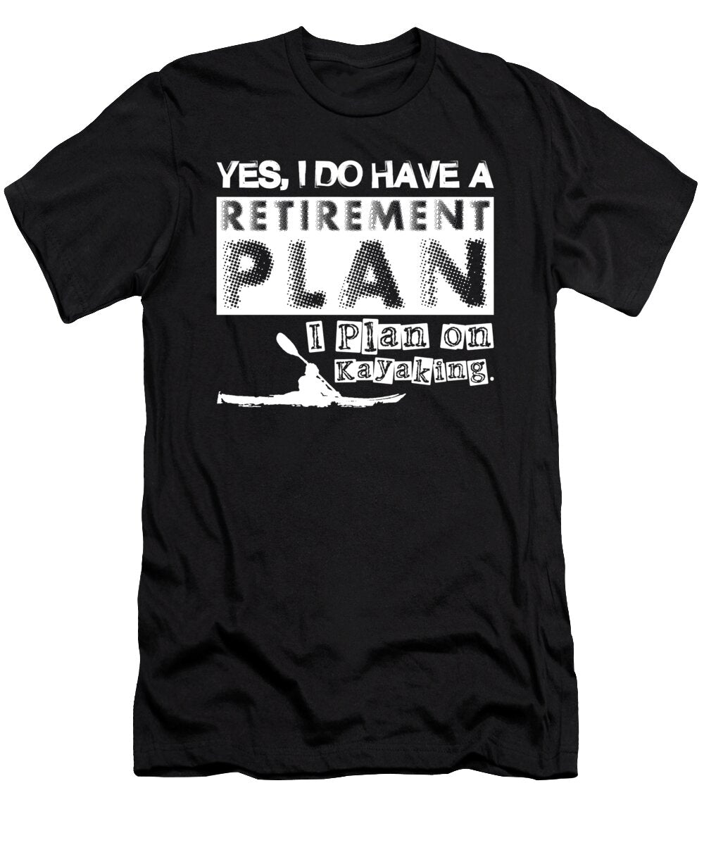 Yes I Do Have Retirement Plan I Plan on Kayaking Retired Retire Retirees Veterans Gift Thomas Larch T-Shirt