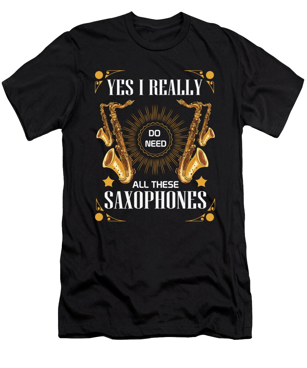 Yes I Really Do Need All These Saxophones Jazz Music Graphic Alessandra Roth T-Shirt