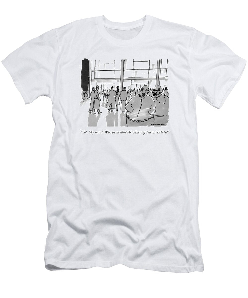 Yo My Man Who Be Needin Ariadne Auf Naxos Michael Crawfor T-Shirt