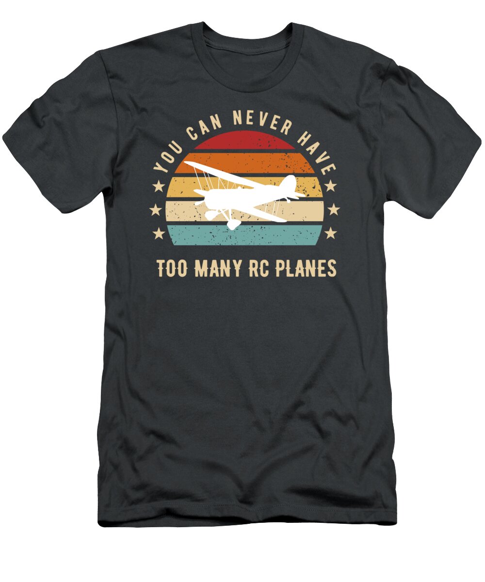 You Can Never Have Too Many Rc Planes Funny Aviation Fans Awesome Store T-Shirt