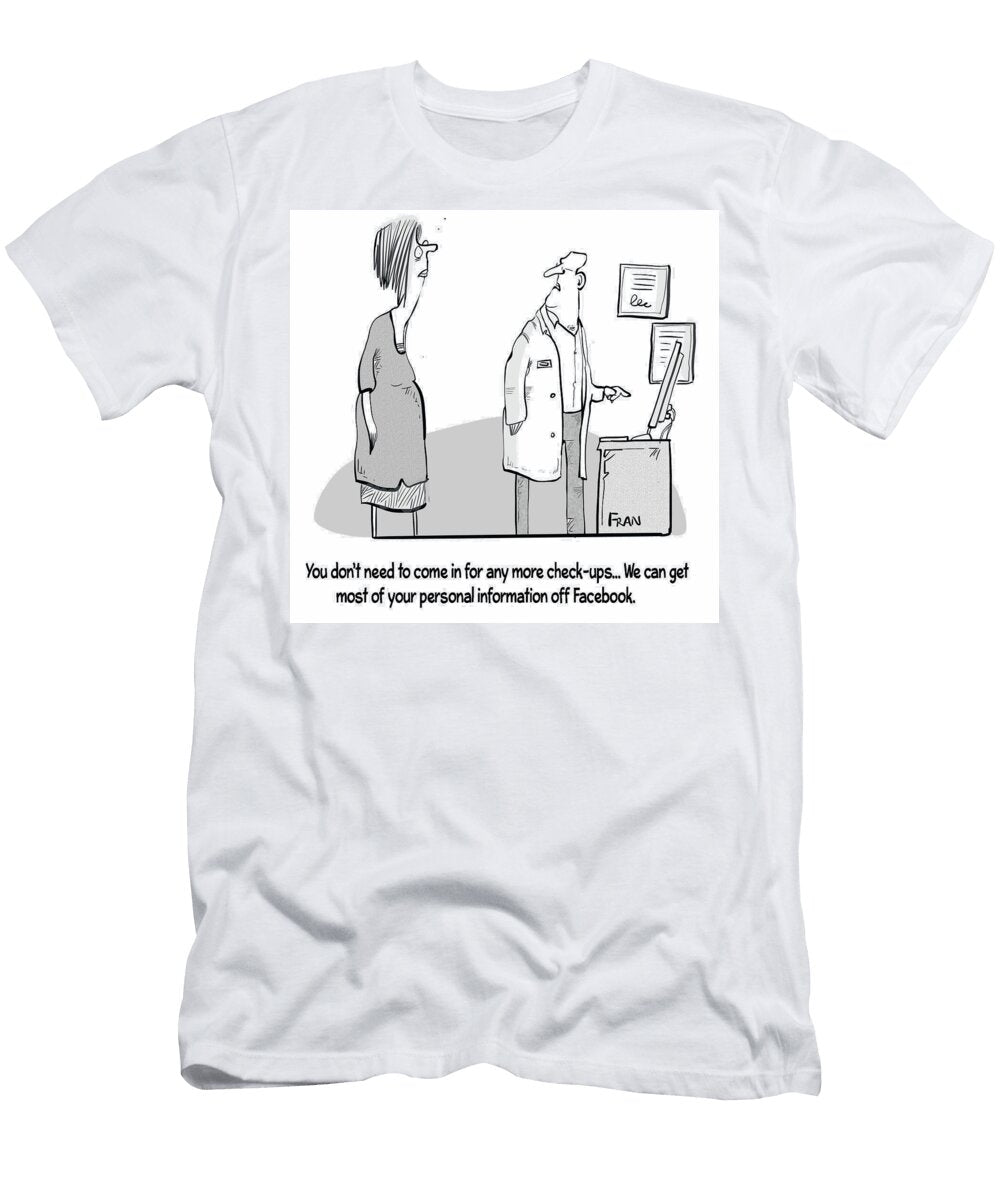 You Dont Need to Come in for Any More Check Ups Fran T-Shirt