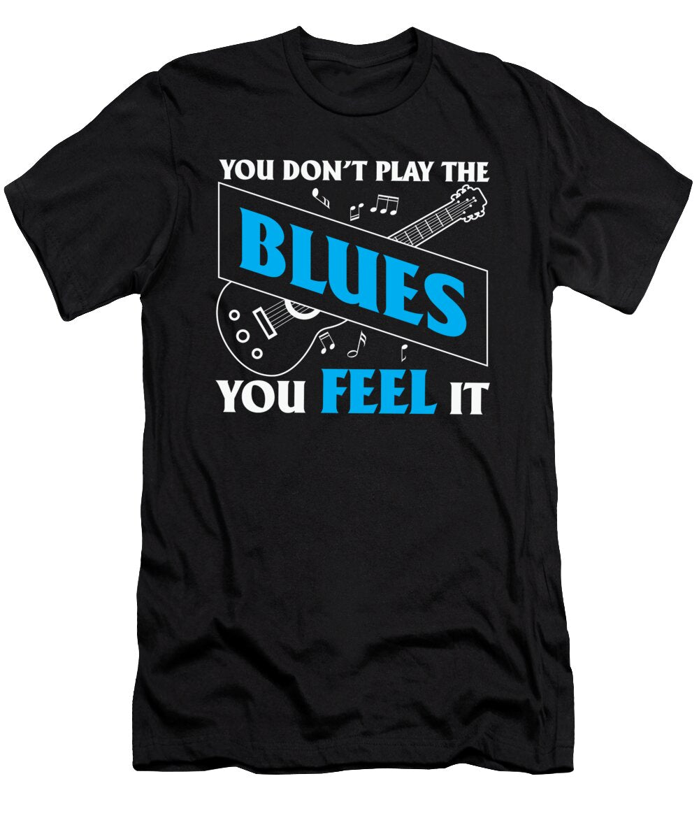 You Feel the Blues Me T-Shirt