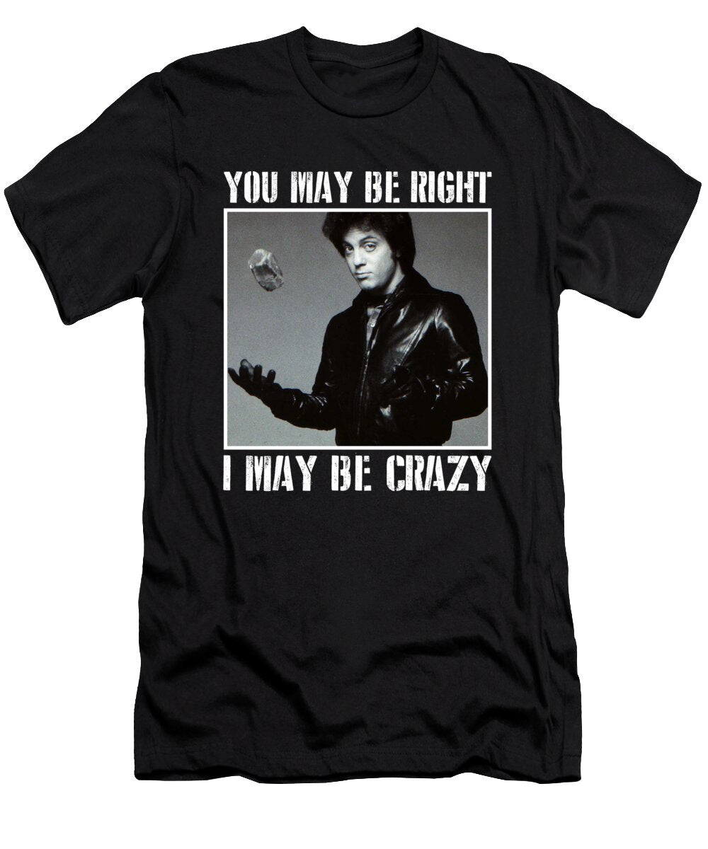 You May Be Right I May Be Crazy Do Van Phung T-Shirt
