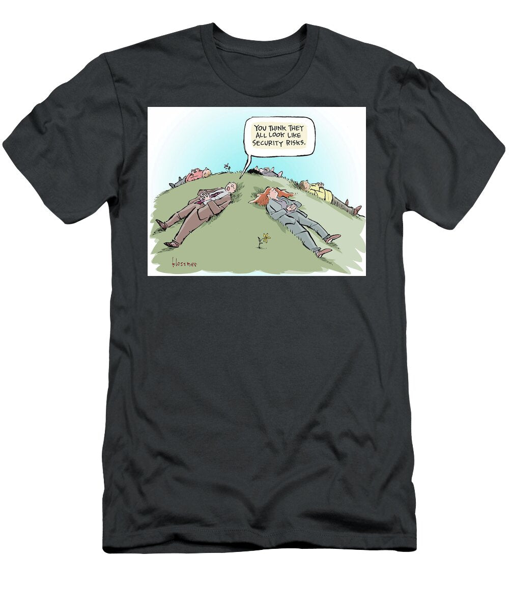 You Think They All Look Like Security Risks John Klossner T-Shirt