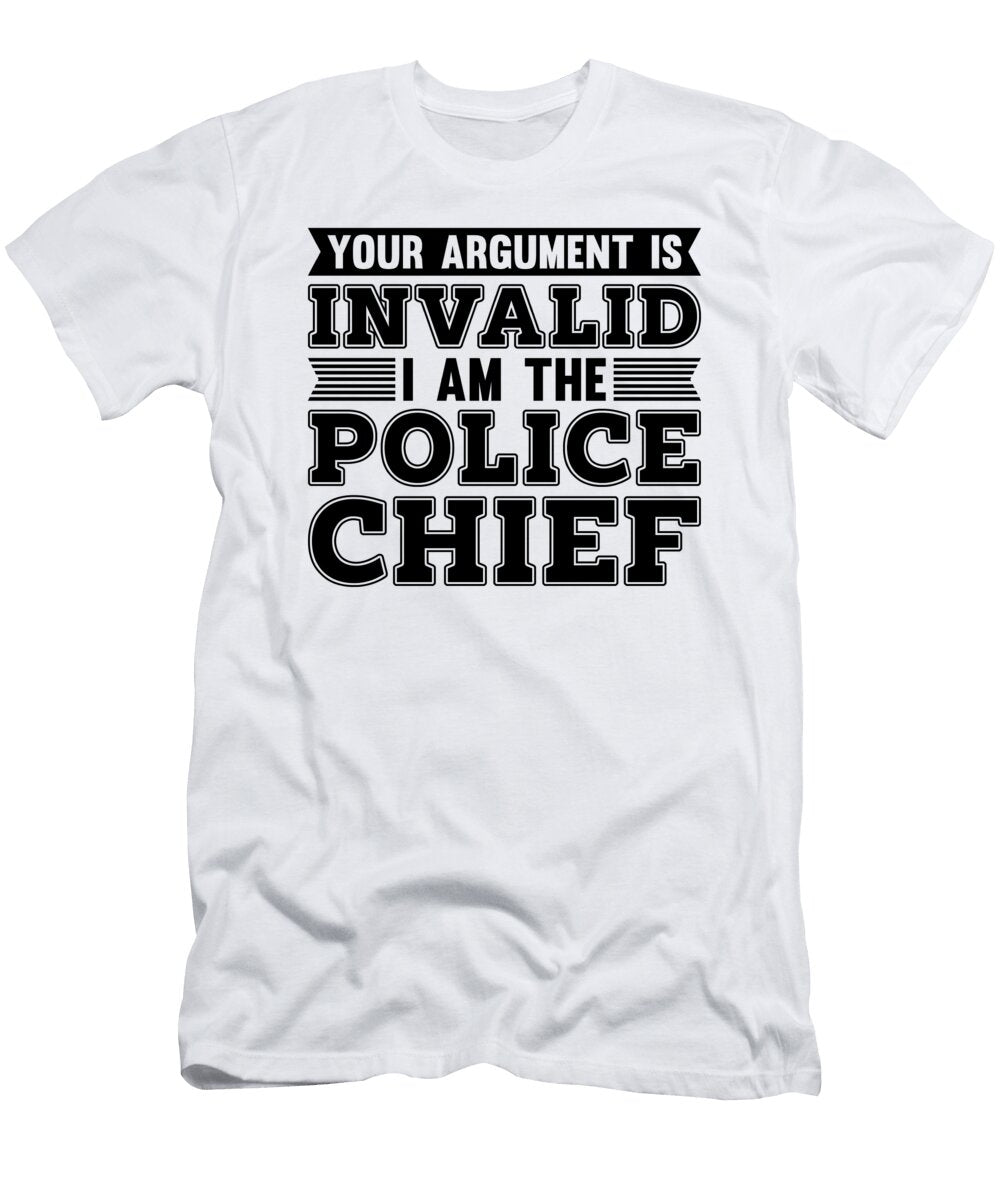Your Argument Is Invalid I Am Officer Deputy Chief Tshirtconcepts Marvin Poppe T-Shirt